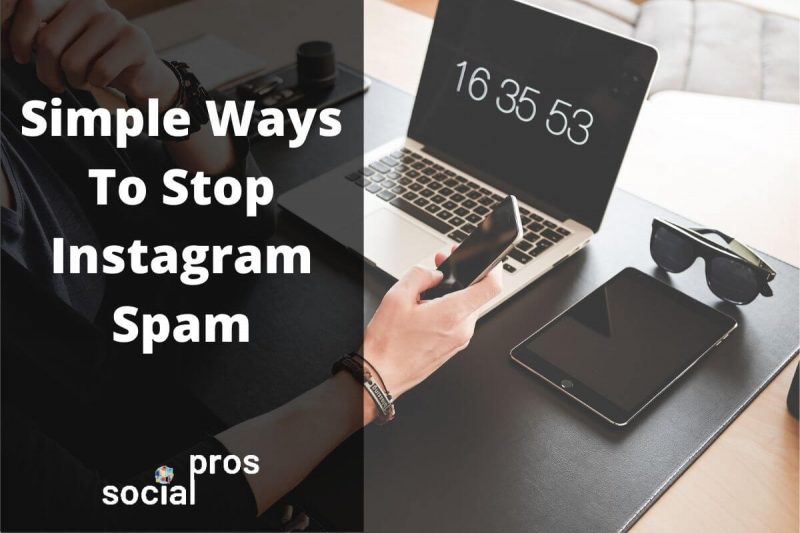 How To Stop Instagram Spam The Ultimate Guide Social Pros