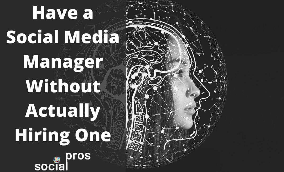 Have a Social Media Manager Without Actually Hiring One