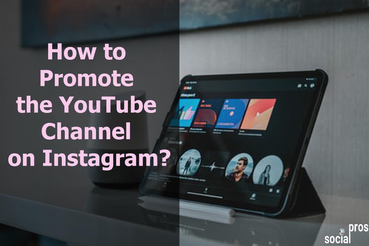 How to Promote the YouTube Channel on Instagram