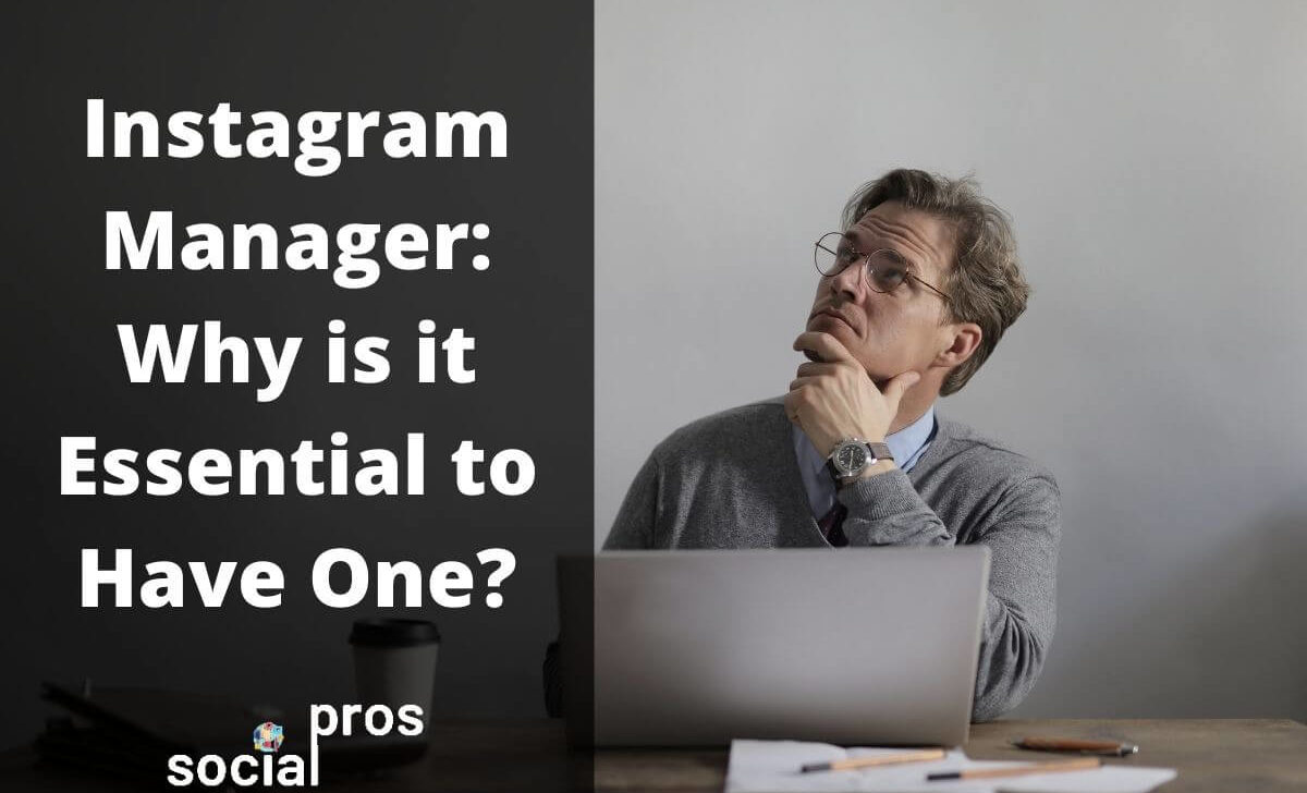 Instagram Manager: Why is it Essential to Have One in 2021?