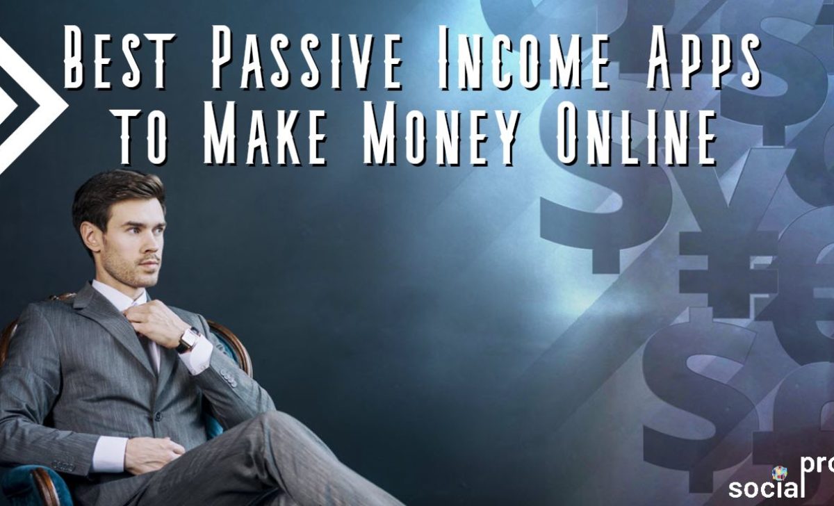 Top 7 Highest Paying Passive Income Apps & Services in 2021