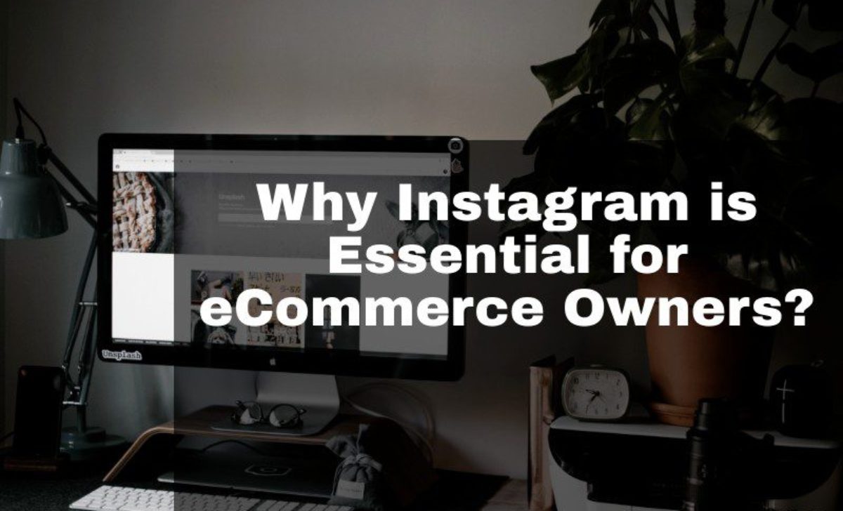 Why Instagram is Essential for Ecommerce Owners?