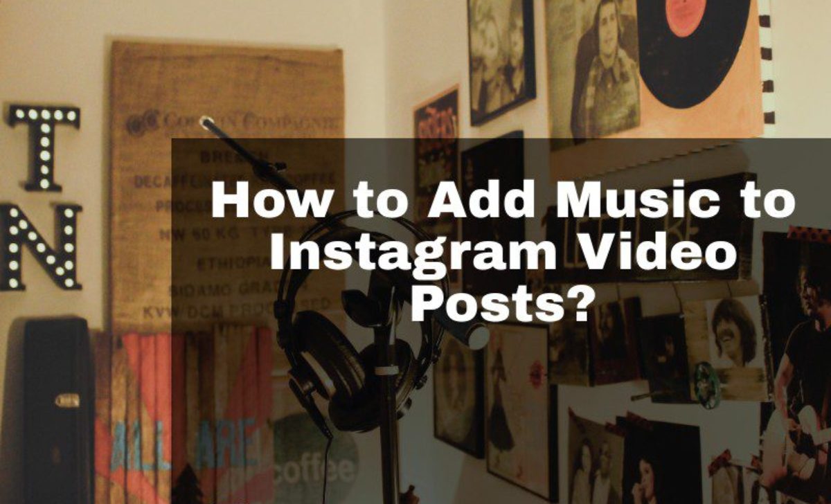 How to Add Music to Instagram Video Posts?