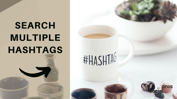 The Best Way To Search Multiple Hashtags On Instagram Social Pros