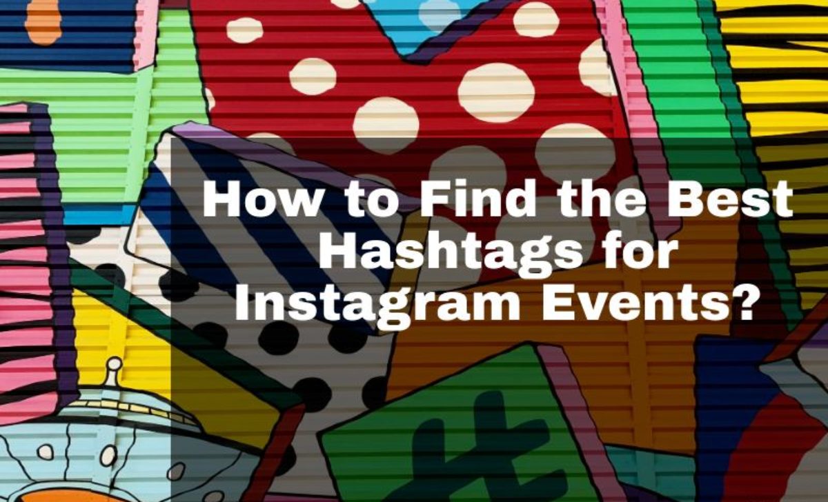 Hashtags for Instagram Events: How to Find the Best ones?