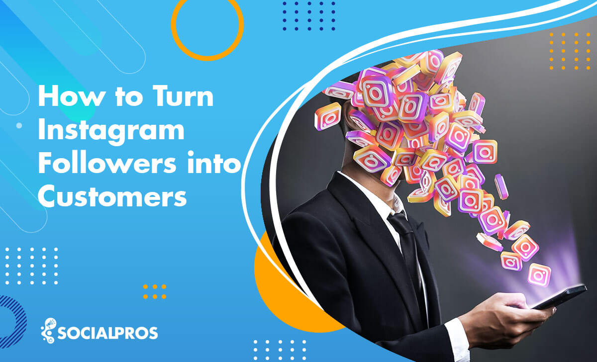 How to Turn Instagram Followers into Customers? 17 Tried & Tested Tips