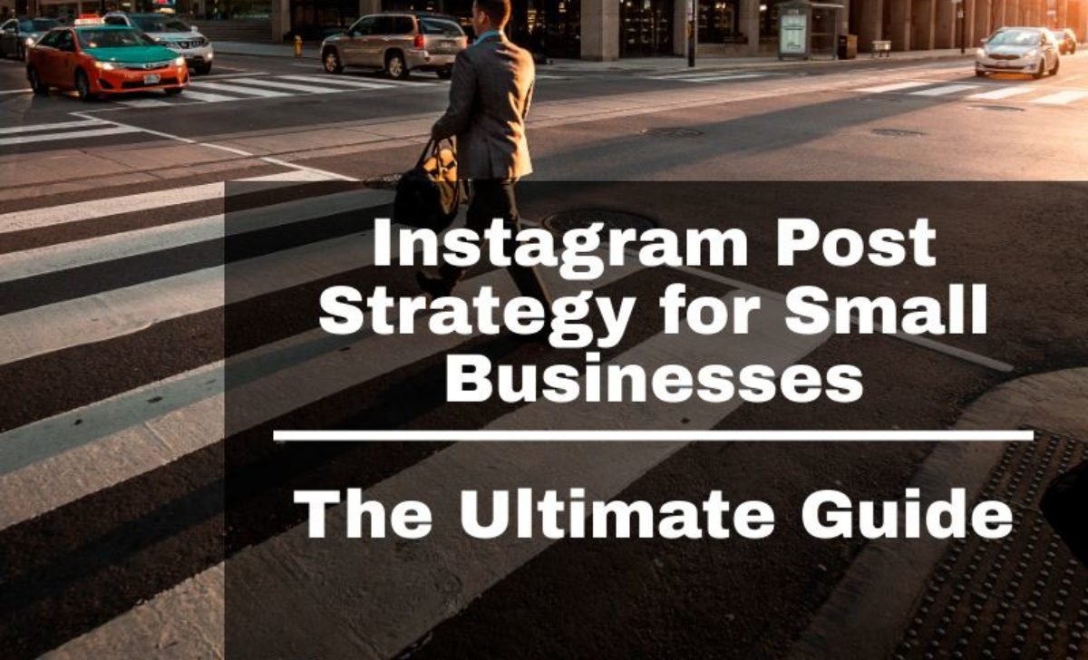 Instagram Post Strategy for Small Businesses: All to Know