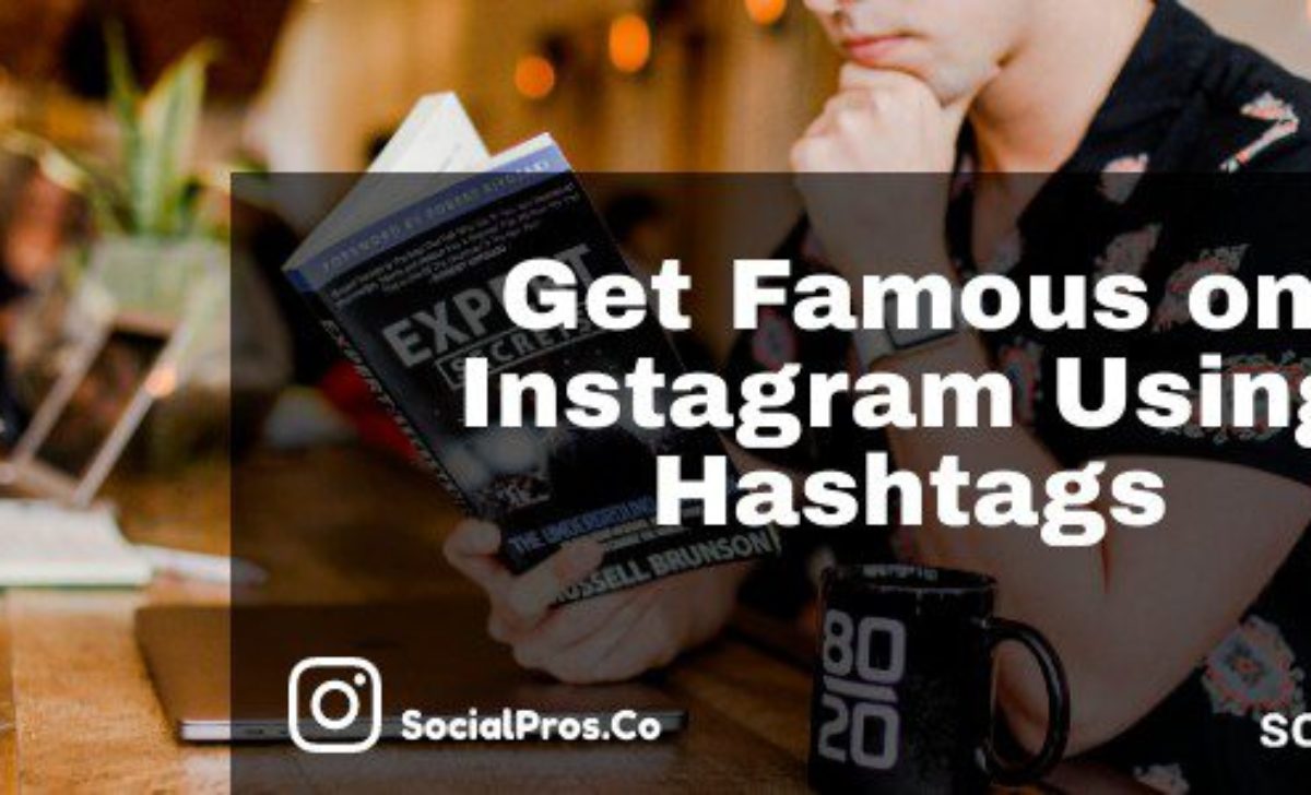 How to Get Famous on Instagram Using Popular Hashtags