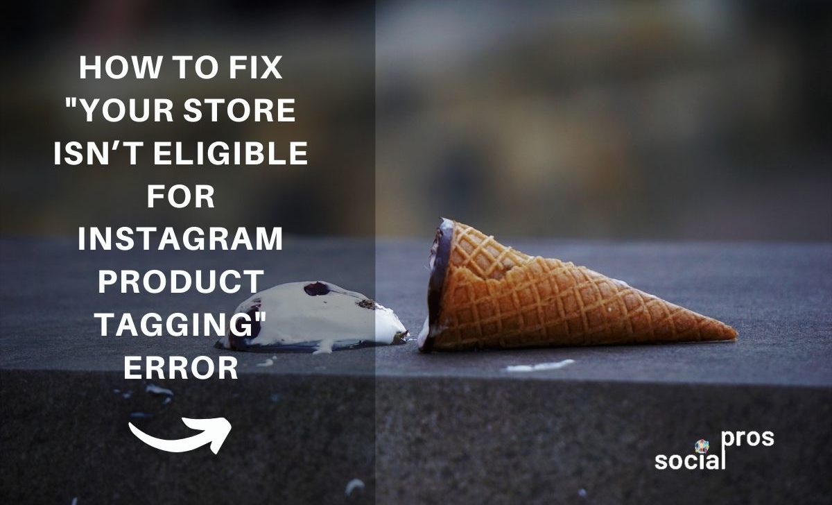 Your Store Isn’t Eligible for Instagram Product Tagging? Try This Out