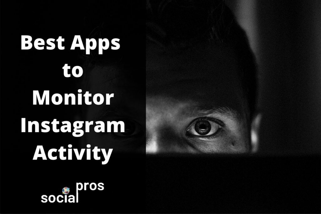 Top 3 Apps to Monitor Instagram Activity Social Pros