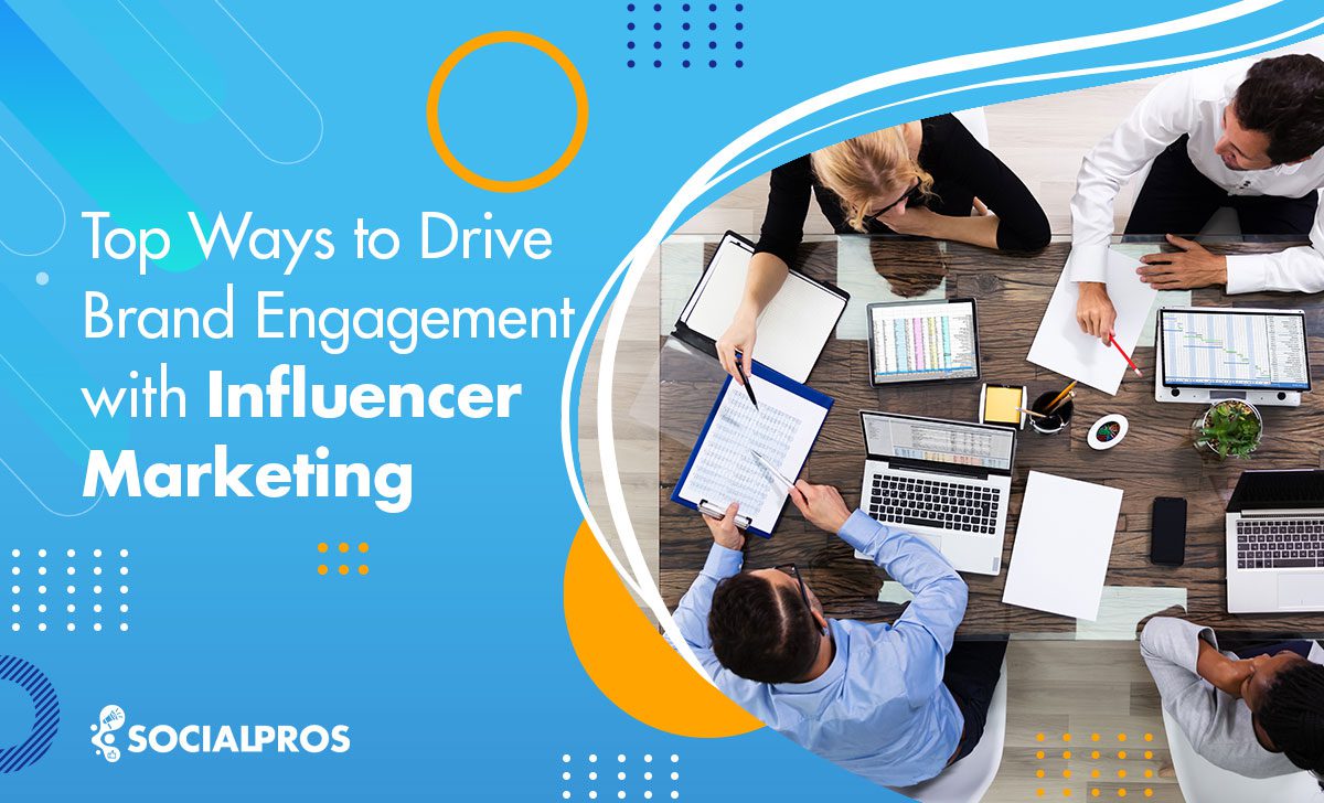 Top Ways to Drive Brand Engagement with Influencer Marketing