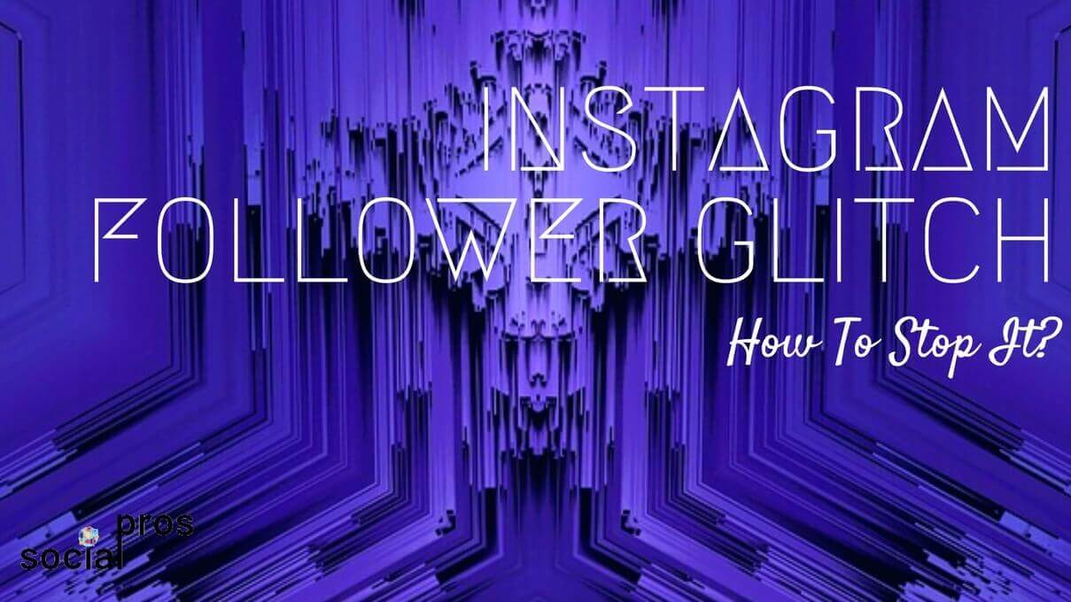 Instagram Followers Glitch! How To Stop? Social Pros