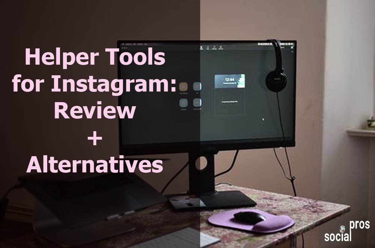 Helper Tools for Instagram: Review + Alternatives