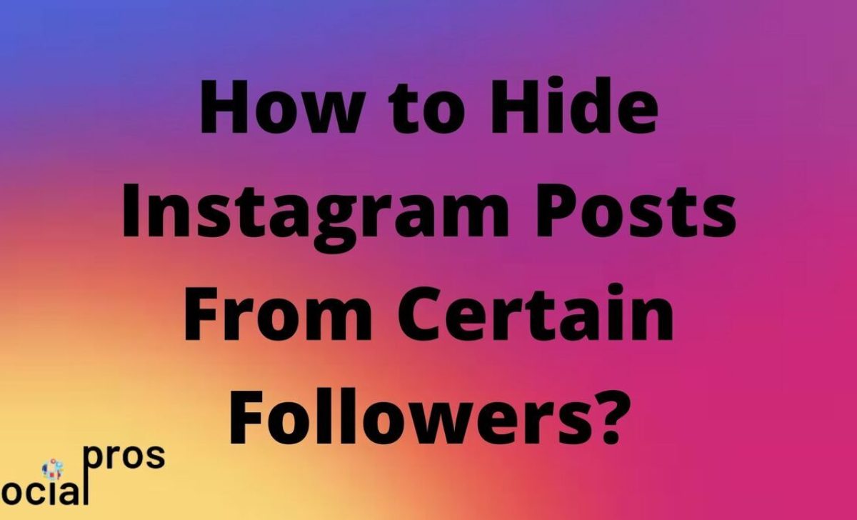 How to Hide Someone From Seeing Your Posts on Instagram? 