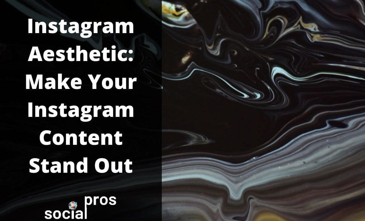 Instagram Aesthetic: Make Your Instagram Content Stand Out