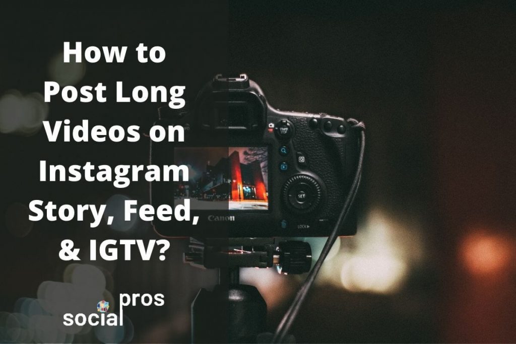 how-to-post-long-videos-on-instagram-story-feed-igtv-social-pros