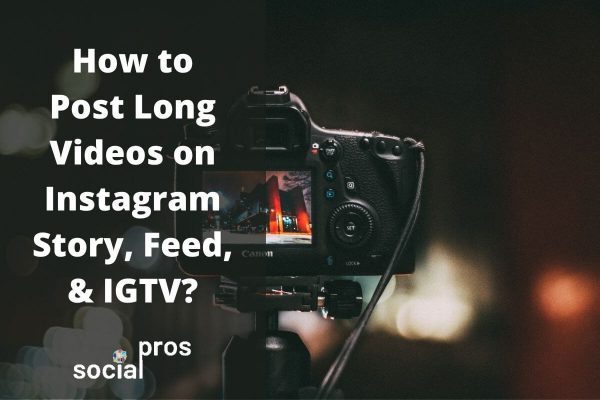 How To Post Long Videos On Instagram Story, Feed, & IGTV? - Social Pros