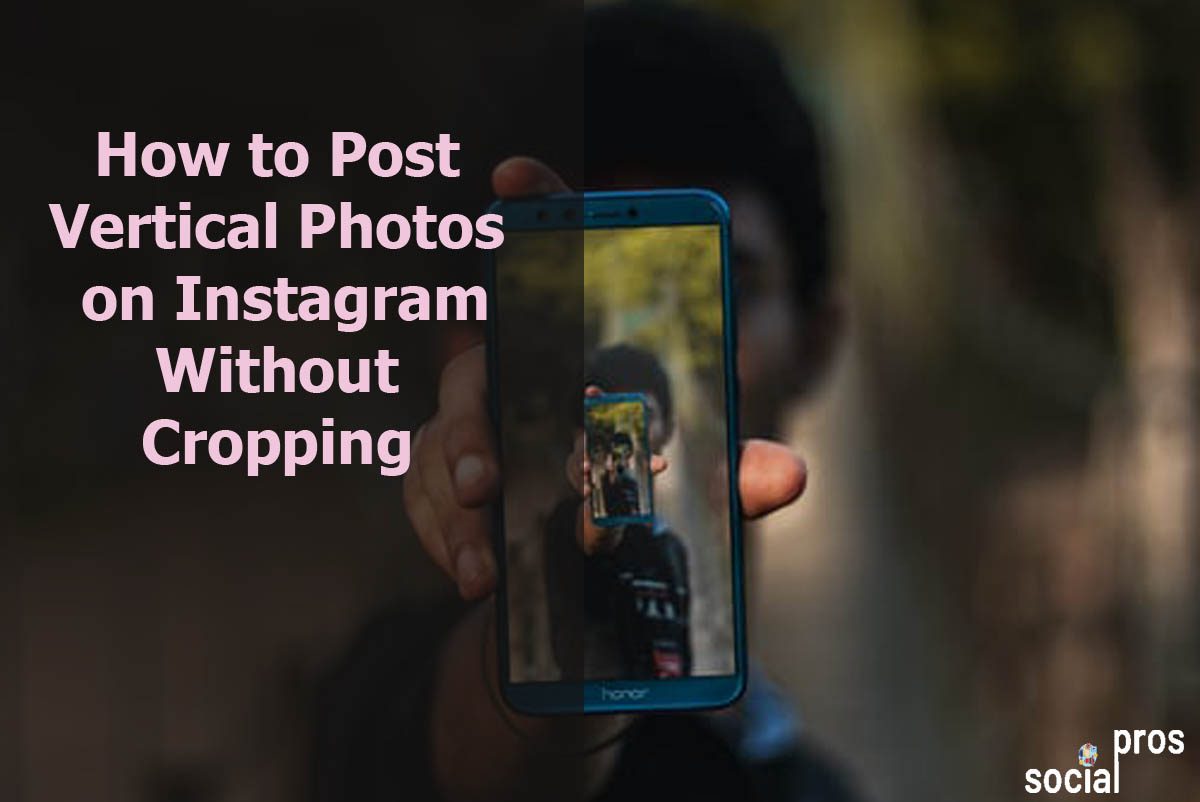 How to Post Vertical Photos on Instagram Without Cropping