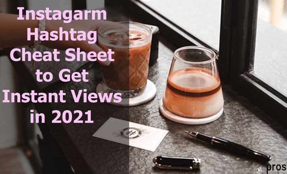 Instagram Hashtag Cheat Sheet to Get Instant Views in 2021