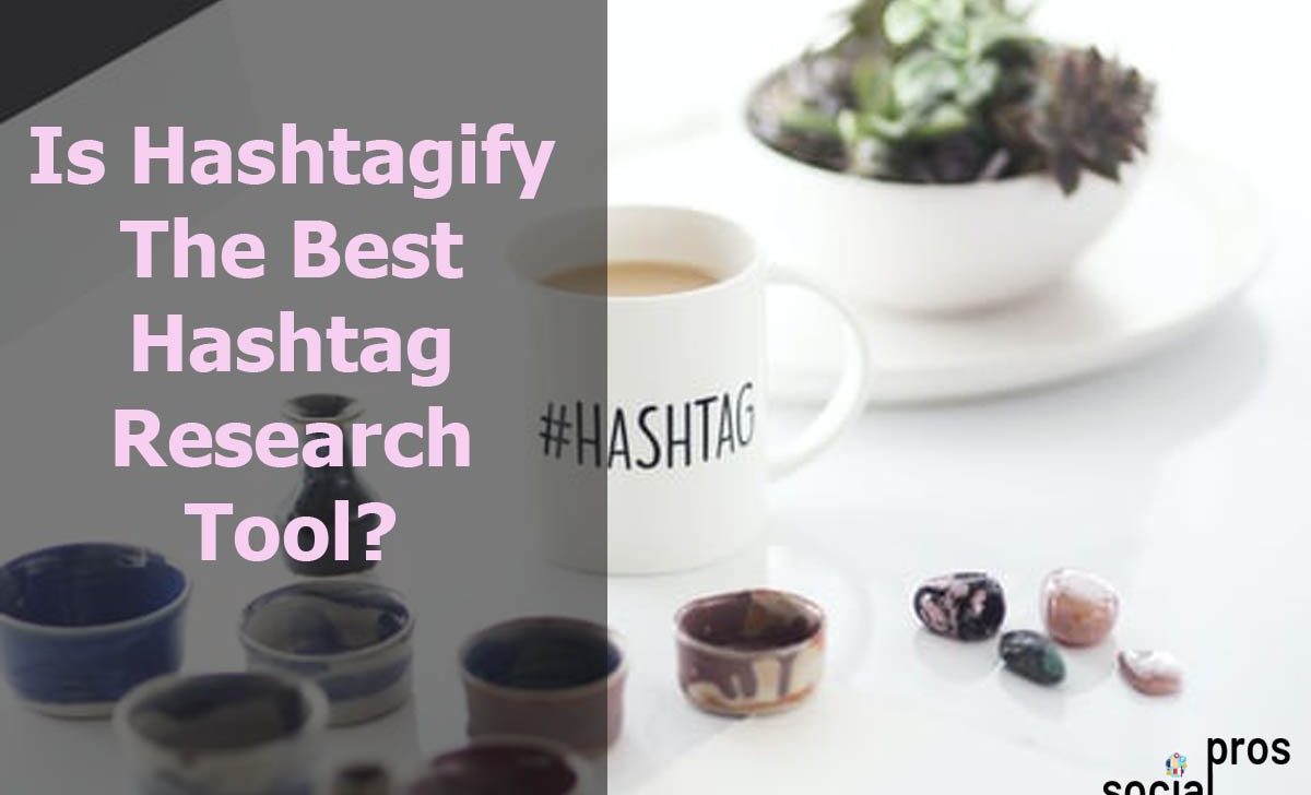 Is Hashtagify The Best Hashtag Research Tool? +Alternatives