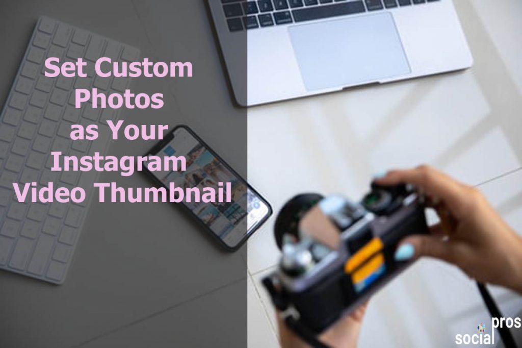 Set Custom Photos As Your Instagram Video Thumbnail