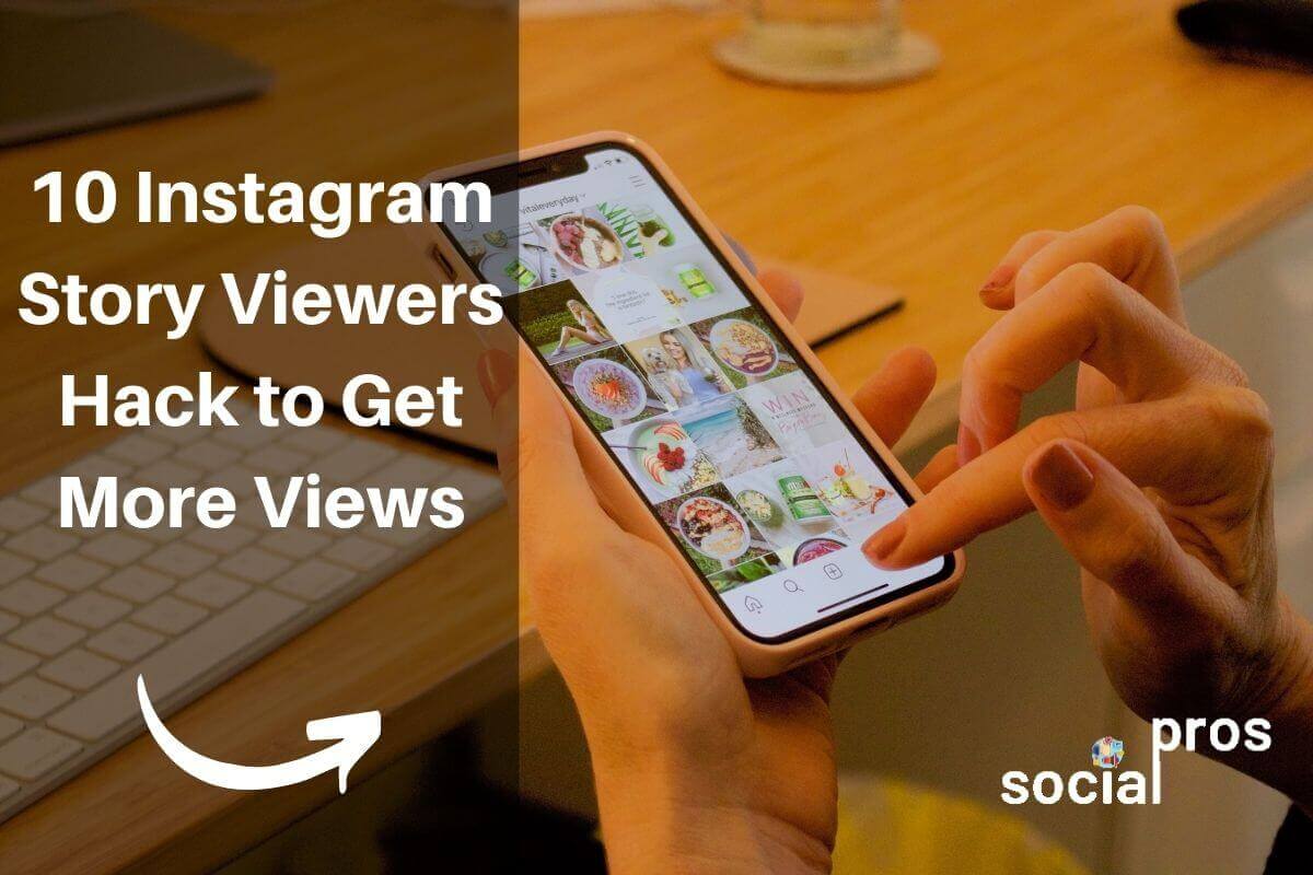 10 Instagram Story Viewers Hack to Get More Views | Social Pros