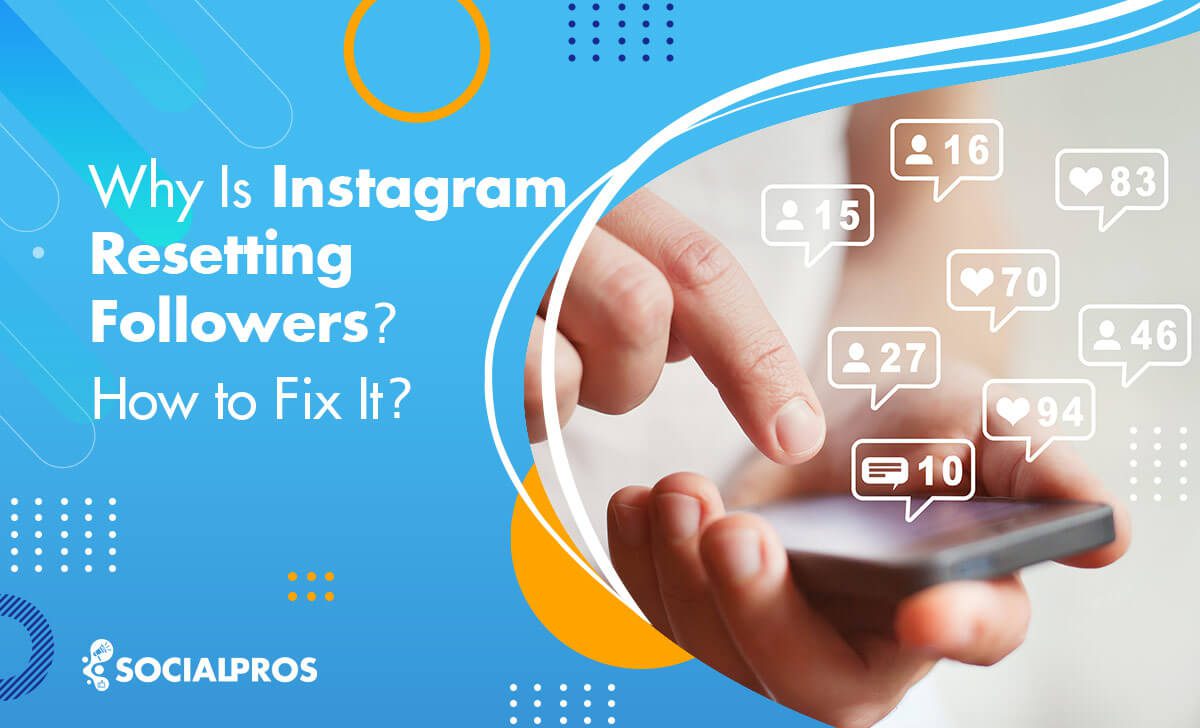 Why Is Instagram Resetting Followers and How to Fix It?