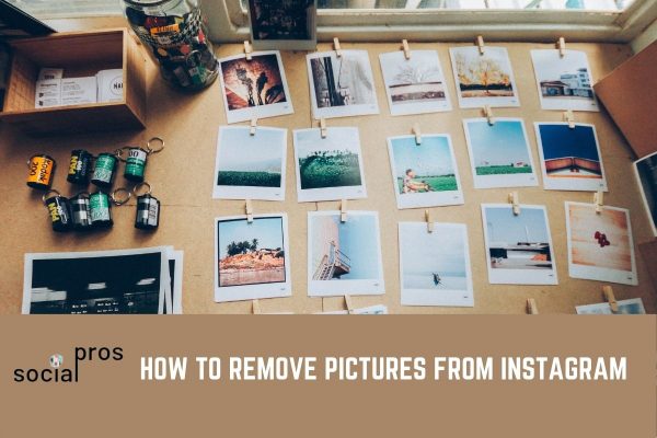 how-to-remove-pictures-from-instagram-all-possible-ways-social-pros