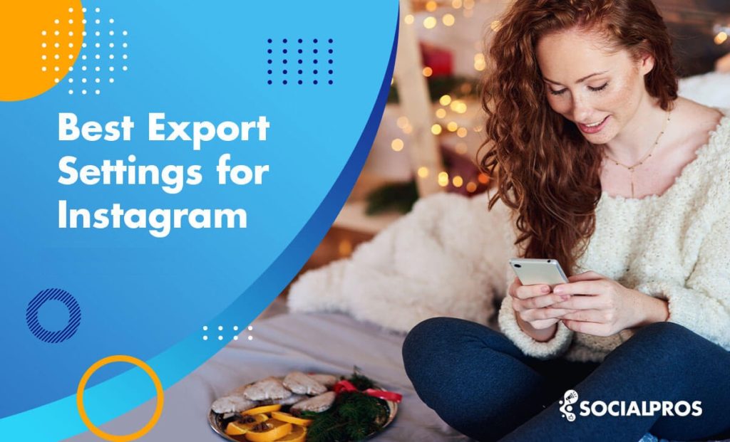 Best Export Settings for Instagram in 2022 Social Pros