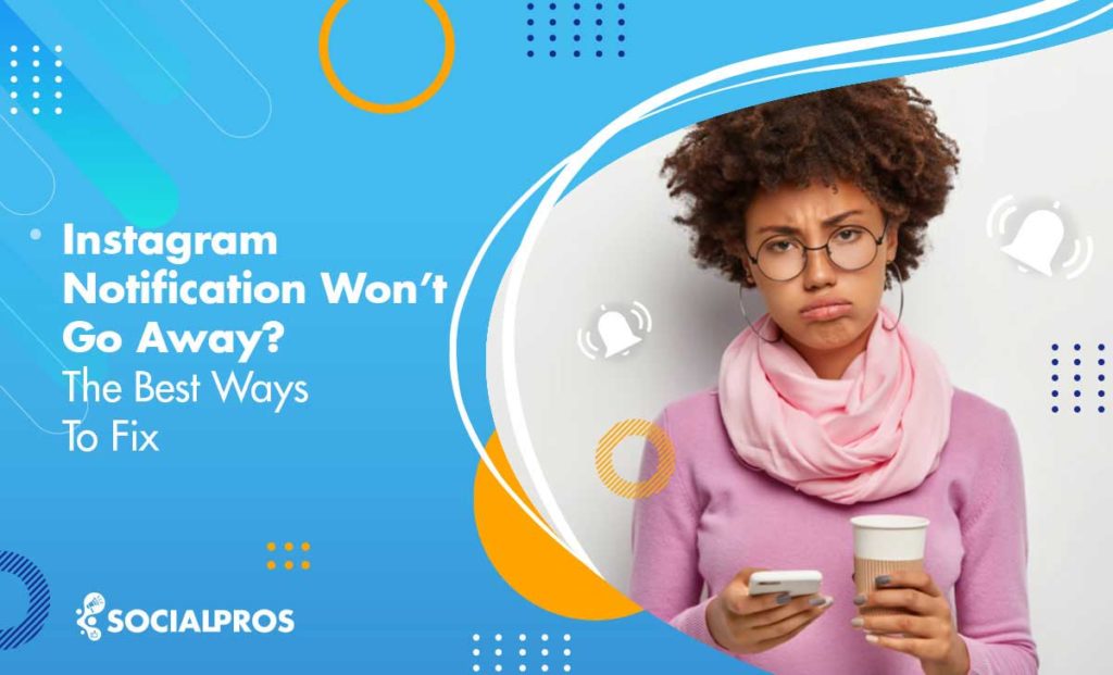 Instagram Notification Won’t Go Away? 2024 Solution to Fix It