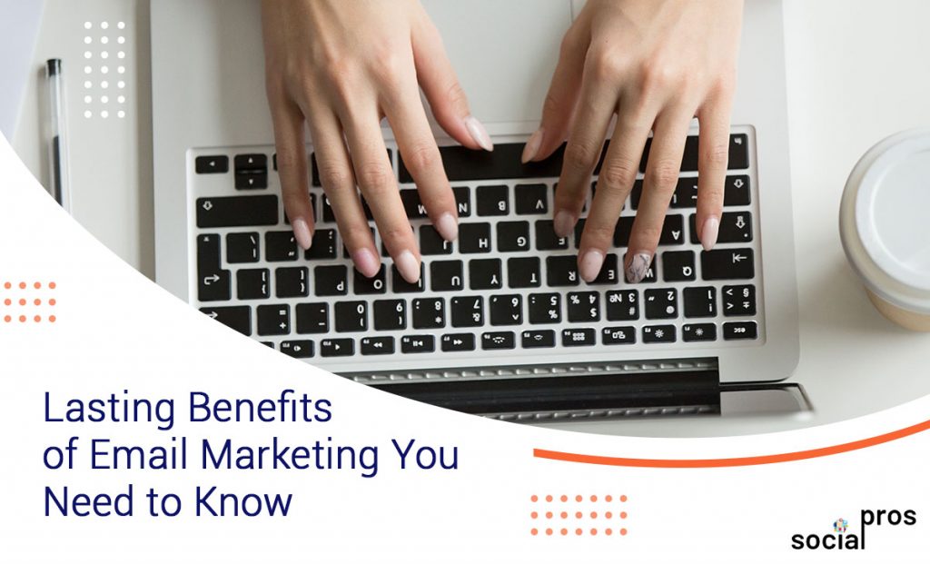 Read more about the article 6 Lasting Benefits of Email Marketing You Need to Know