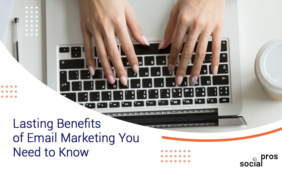Top 6 lasting benefits of Email marketing you must know.