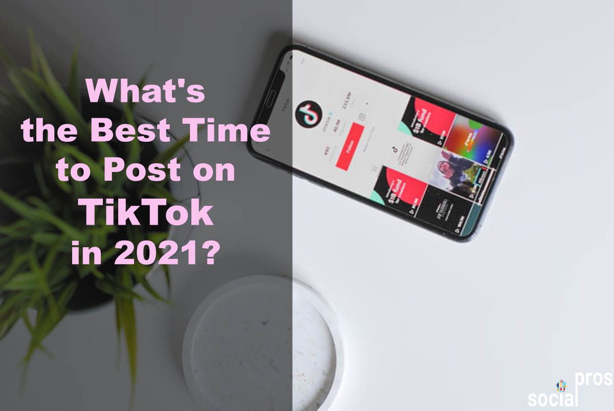 What's the Best Time to Post on TikTok in 2021?