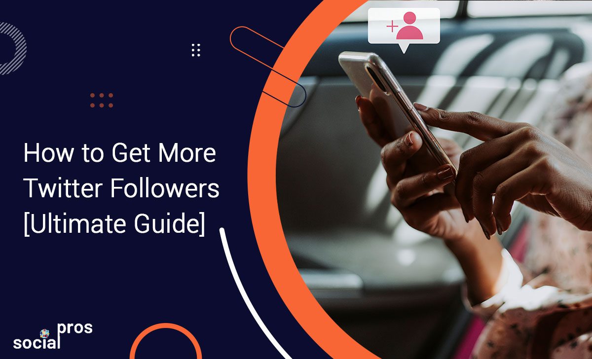 How to Get More Twitter Followers [Ultimate Guide]
