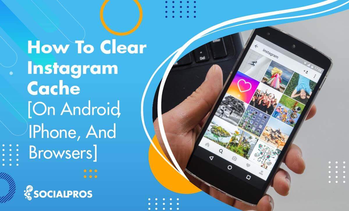 How to Clear Instagram Cache  in 2022 [On Android, iPhone, and Browsers]