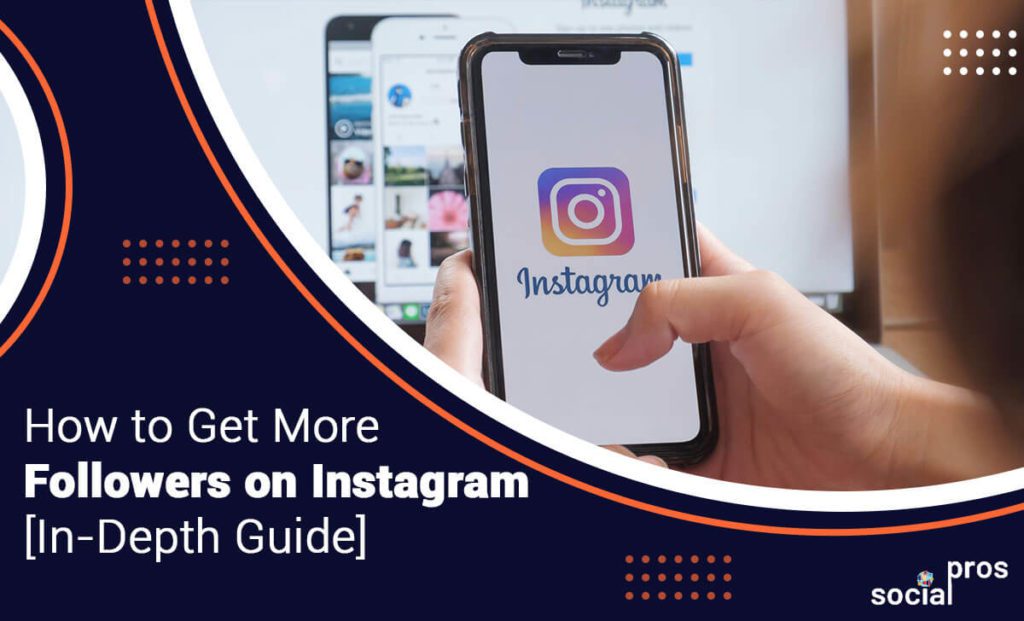 How To Get More Followers On Instagram [In-Depth Guide]