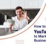 How to Use YouTube for Business Marketing