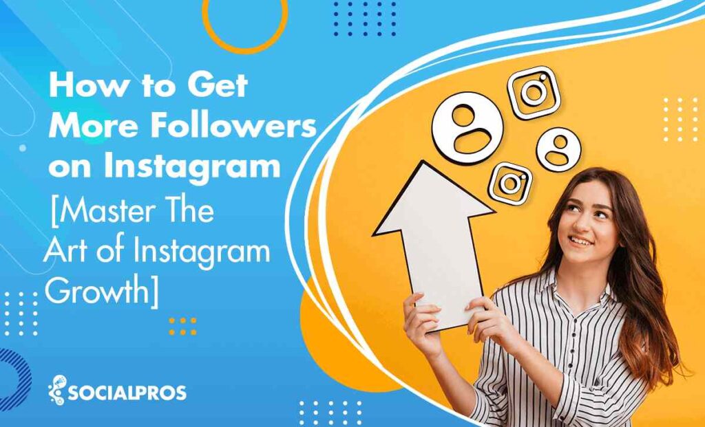 How To Get More Followers On Instagram [In-Depth Guide To Dominate ...