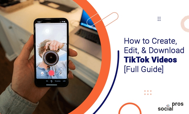 How to Create, Edit, & Download TikTok Videos [Full Guide]