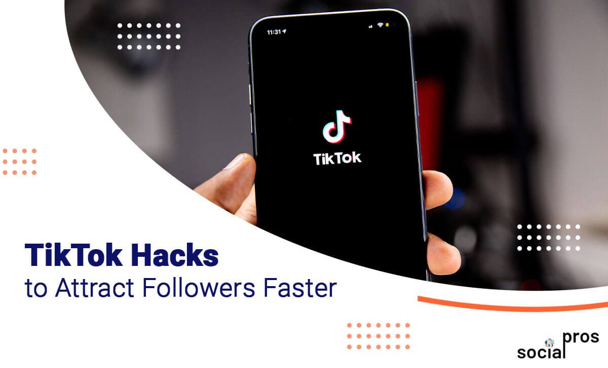 TikTok Hacks to Attract Followers Faster