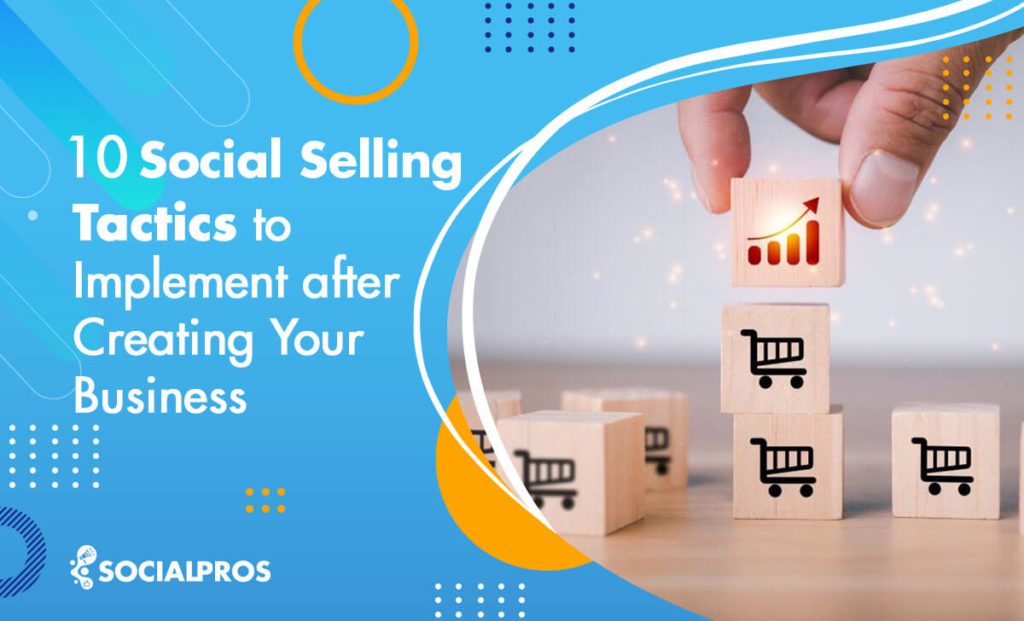 Read more about the article 10 Social Selling Tactics To Implement after Creating Your Business