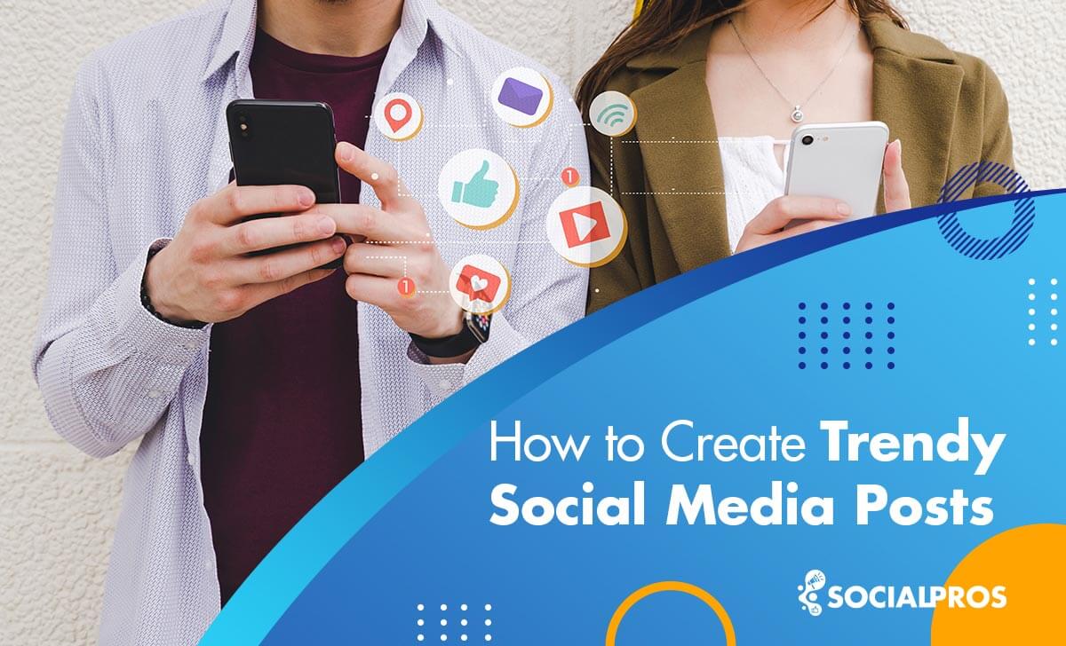 How to Create Trendy Social Media Posts