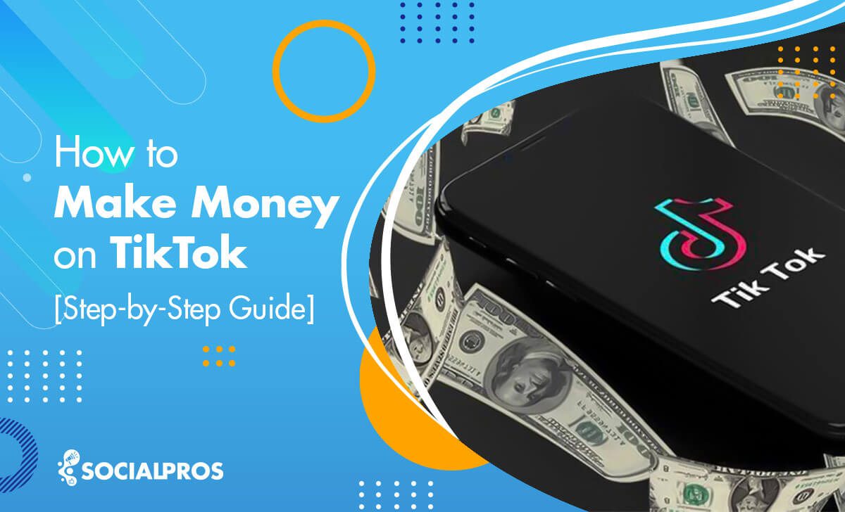 How to Make Money on TikTok [Step-by-Step Guide]