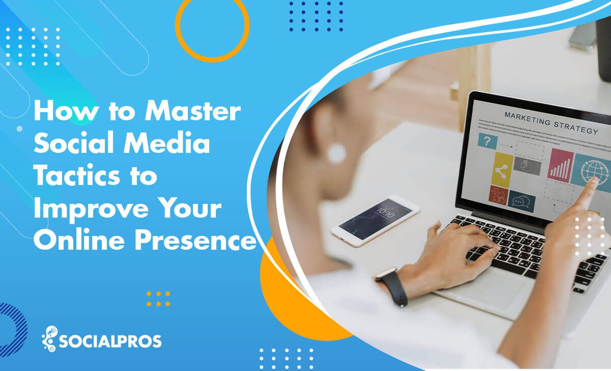 Read more about the article How to Master Social Media Tactics to Improve Your Online Presence
