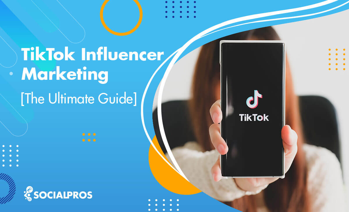TikTok Influencer Marketing Guide + 6 steps to be a TikTok influencer