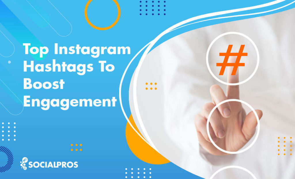 Top Instagram Hashtags To Boost Engagement In 2022 Social Pros 