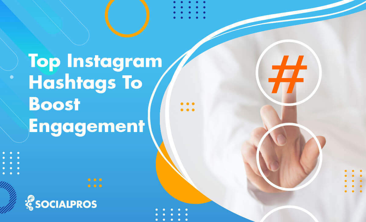 Top Instagram Hashtags To Boost Engagement