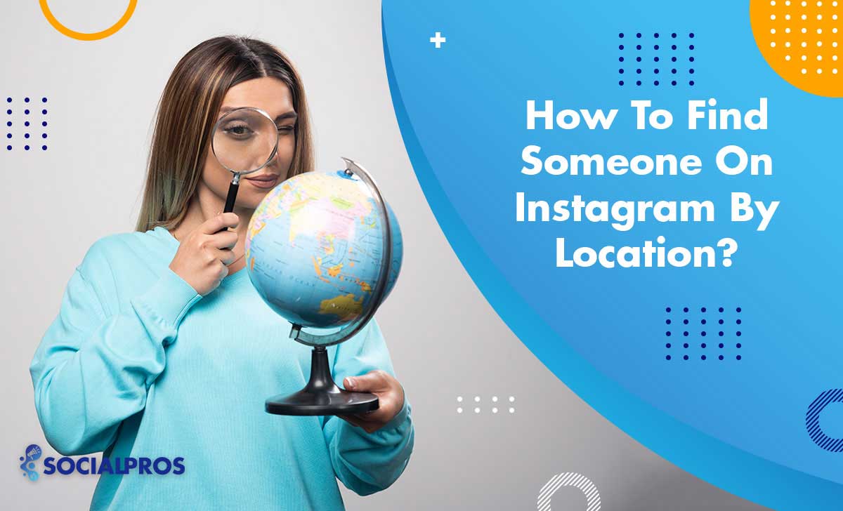 Read more about the article How to Find Someone on Instagram by Location? [The Best Guide in 2024]