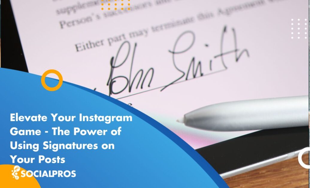 Elevate Your Instagram Game - The Power of Using Signatures on Your Posts 2023