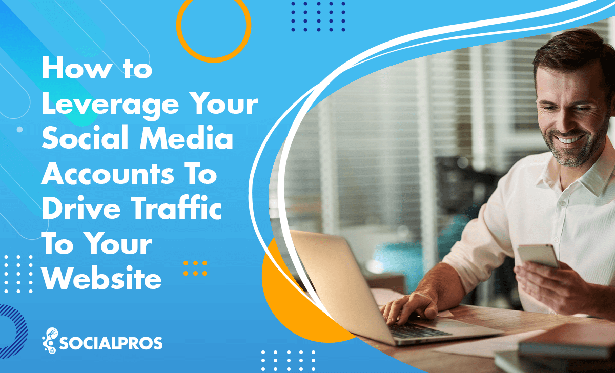 How to Leverage Your Social Media Accounts To Drive Traffic To Your Website-1